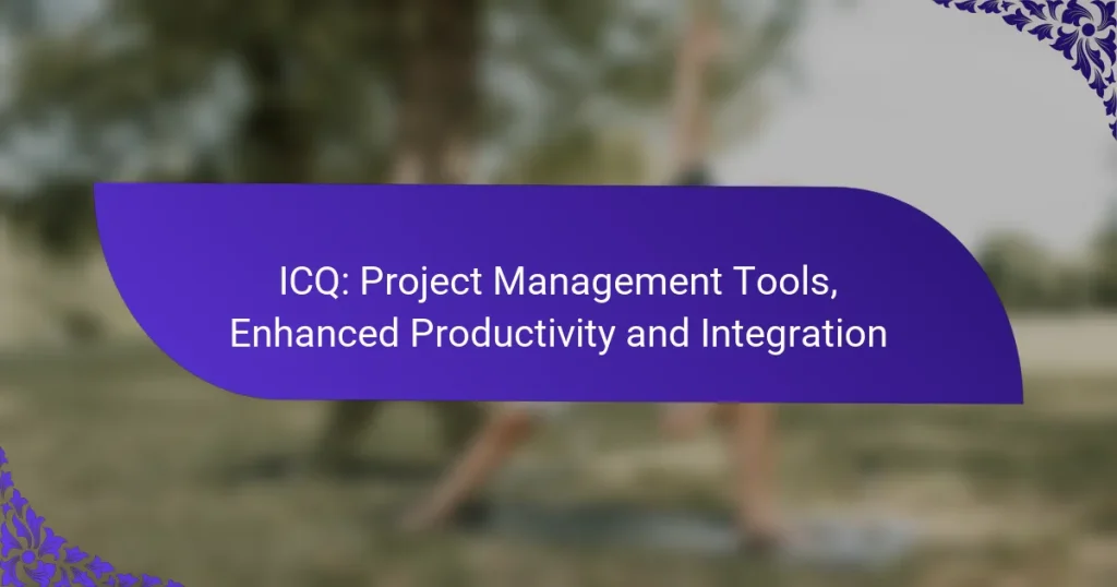 ICQ: Инструменты управления проектами, повышенная производительность и интеграция