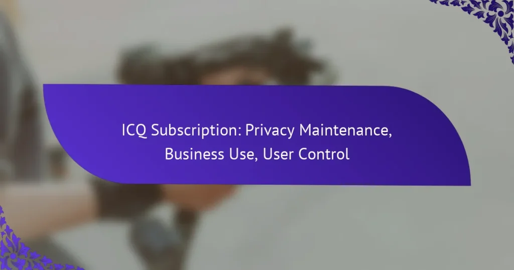 Подписка ICQ: поддержание конфиденциальности, использование в бизнесе, контроль пользователя